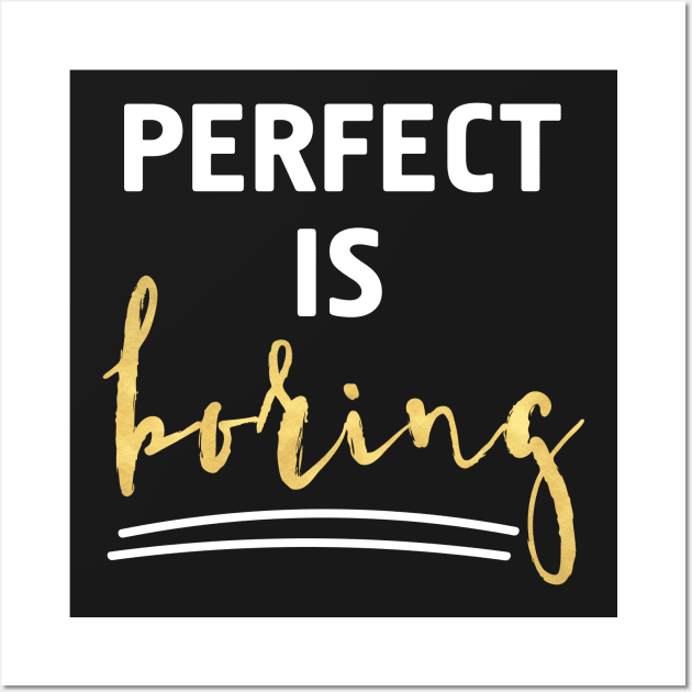 Perfect is Boring Wall Art by deificusArt